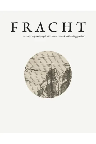 Fracht. Dziesięć najcenniejszych obiektów ze zbiorów Biblioteki Gdańskiej