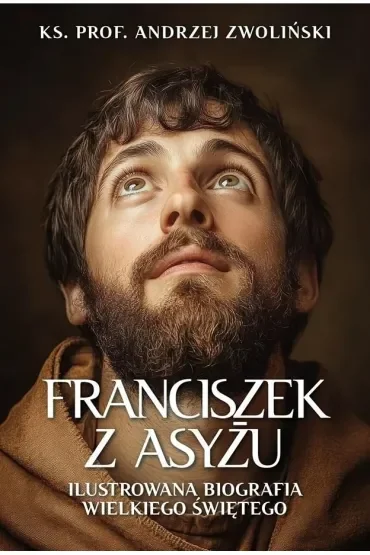 Franciszek z Asyżu. Ilustrowana biografia...
