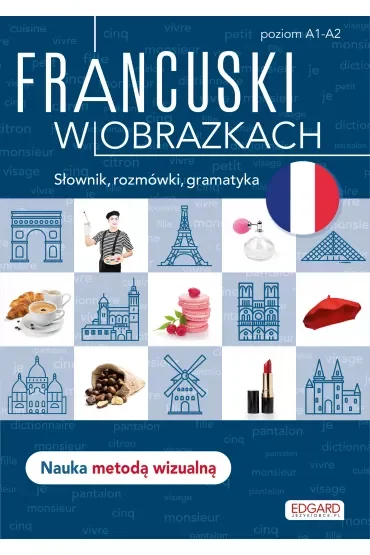 Francuski w obrazkach. Słownik, rozmówki, gramatyka. Poziom A1-A2