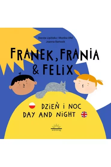 Dzień i Noc. Day and night. Franek, Frania i Felix