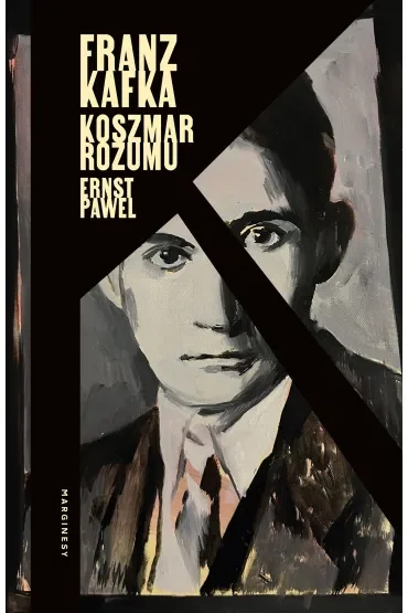 Franz Kafka. Koszmar rozumu