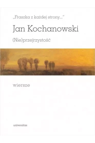 "Fraszka z każdej strony..." (Nie)przejrzystość. Wiersze