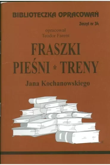 Fraszki, pieśni, treny Jana Kochanowskiego. Biblioteczka opracowań. Zeszyt nr 34