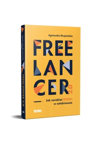 Freelancer 2.0. Jak zarabiać więcej w solobiznesie