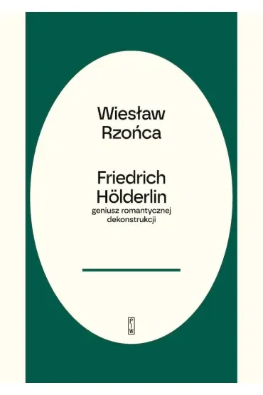 Friedrich Hölderlin – geniusz romantycznej dekonstrukcji