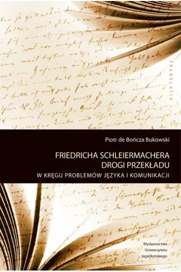 Friedricha Schleiermachera drogi przekładu. W kręgu problemów języka i komunikacji