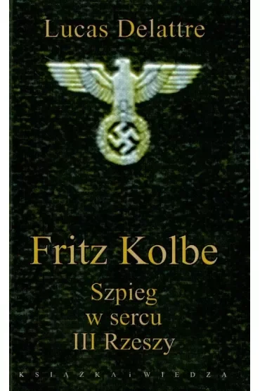 Fritz Kolbe. Szpieg w sercu III Rzeszy