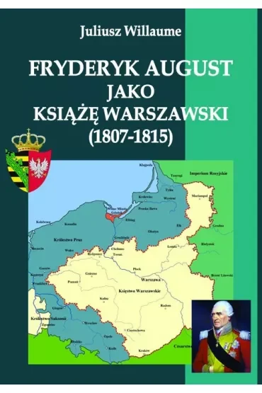 Fryderyk August jako książę warszawski (1807-1815)
