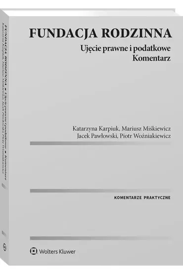 Fundacja rodzinna. Ujęcie prawne i podatkowe. Komentarz
