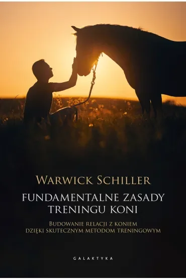 Fundamentalne zasady treningu koni. Budowanie relacji z koniem dzięki skutecznym metodom treningowym