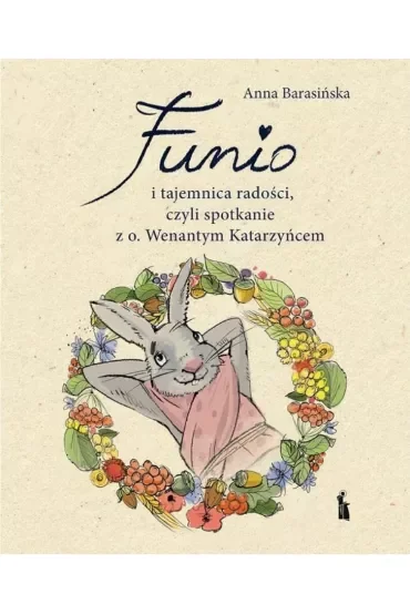 Funio i tajemnica radości, czyli spotkanie z o. Wanantym Katarzyńcem