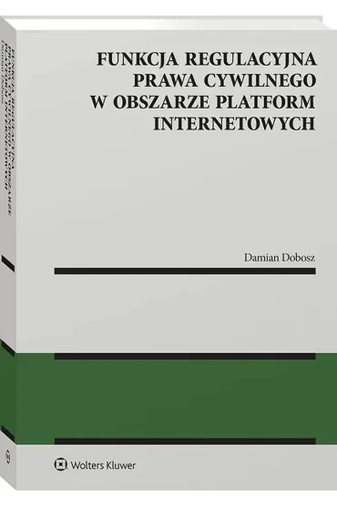 Funkcja regulacyjna prawa cywilnego w obszarze platform internetowych