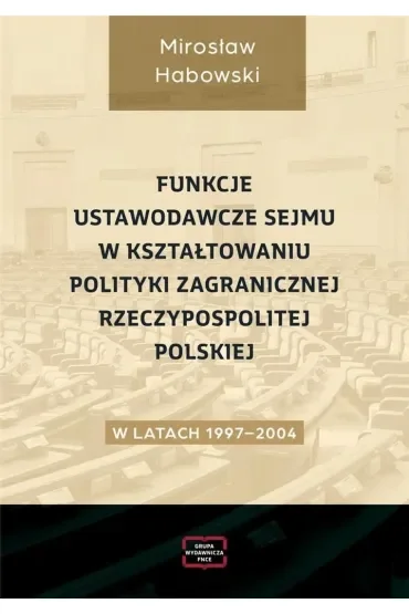 Funkcje ustawodawcze Sejmu w kształtowaniu polityki zagranicznej Rzeczpospolitej Polskiej w latach 1997-2004