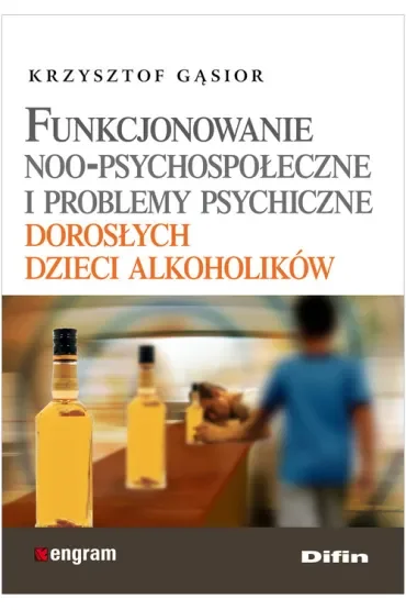 Funkcjonowanie noo - psychologiczne i problemy psychiczne dorosłych dzieci alkoholików