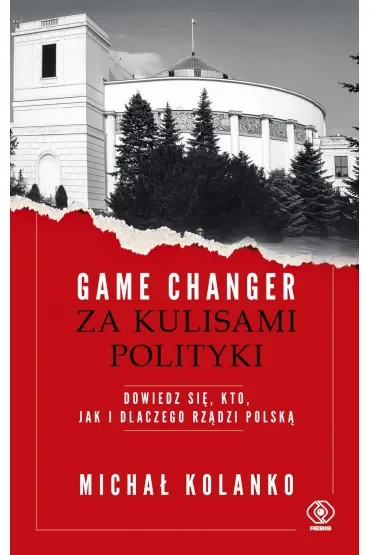 Game changer. Za kulisami polityki. Dowiedz się, kto, jak i dlaczego rządzi Polską