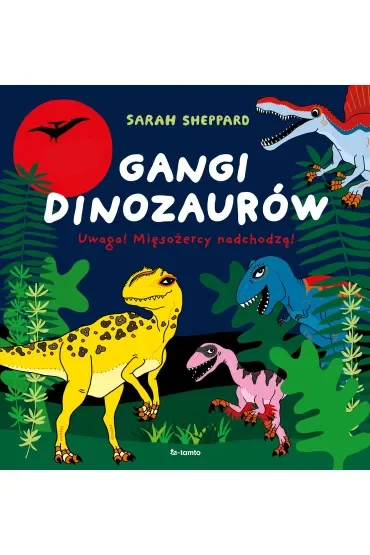 Gangi dinozaurów. Uwaga! Mięsożercy nadchodzą!