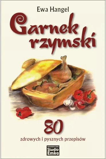 Garnek rzymski. 80 zdrowych i pysznych przepisów