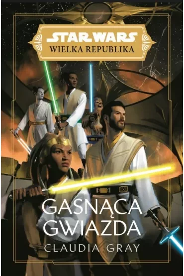 Gasnąca gwiazda. Wielka Republika. Star Wars. Tom 7