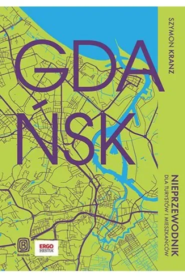 Gdańsk. Nieprzewodnik dla turystów i mieszkańców
