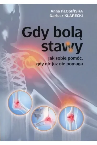 Gdy bolą stawy. Jak sobie pomóc, gdy nic już nie pomaga