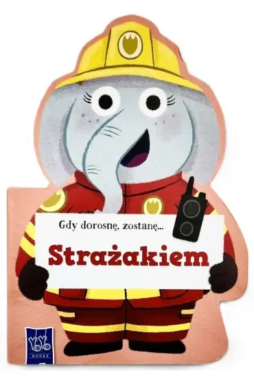 Gdy dorosnę, zostanę… Strażakiem