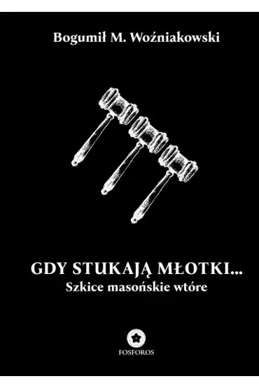 Gdy stukają młotki... Szkice masońskie wtóre