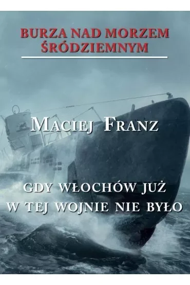 Gdy Włochów już w tej wojnie nie było. Burza nad Morzem Śródziemnym. Tom 5