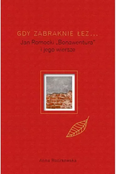 Gdy zabraknie łez... Jan Romocki "Bonawentura" i jego wiersze