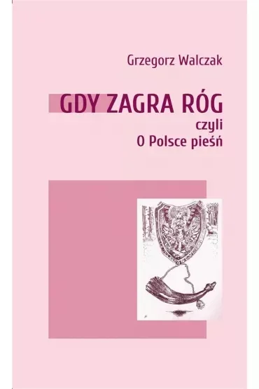 Gdy zagra róg czyli o Polsce pieśń
