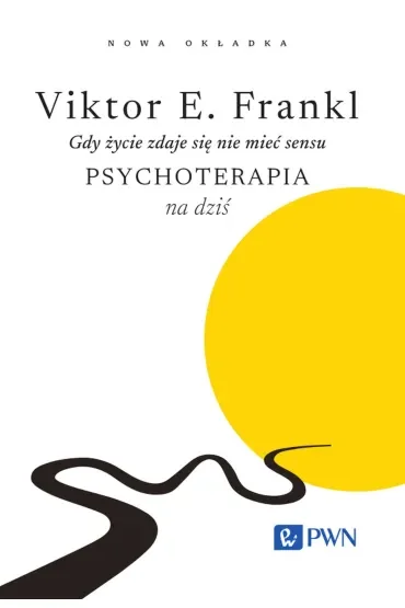 Gdy życie zdaje się nie mieć sensu. Psychoterapia na dziś