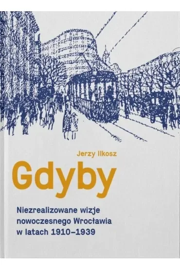 Gdyby. Niezrealizowane wizje nowoczesnego Wrocławia w latach 1910-1939