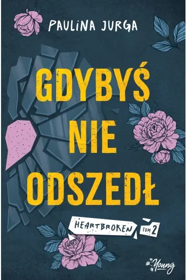 Gdybyś nie odszedł. Heartbroken. Tom 2