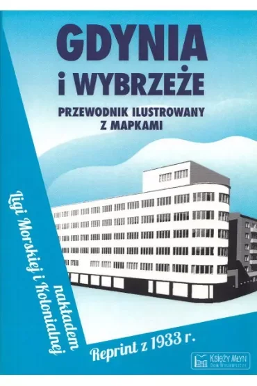 Gdynia i Wybrzeże. Przewodnik ilustrowany z mapkami. Reprint z 1933 roku