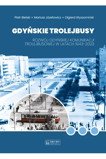 Gdyńskie trolejbusy. Rozwój gdyńskiej komunikacji trolejbusowej w latach 1943-2023