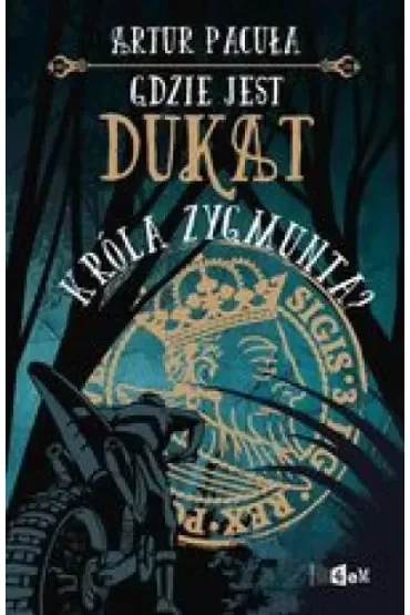 Gdzie jest dukat króla Zygmunta?