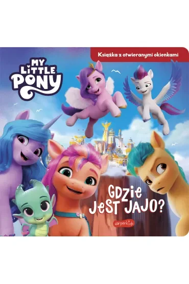 Gdzie jest jajo? My Little Pony. Nowe pokolenie. Książka z otwieranymi okienkami