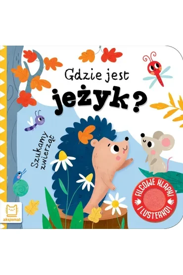 Szukamy zwierząt. Gdzie jest jeżyk  Filcowe klapki i lusterko