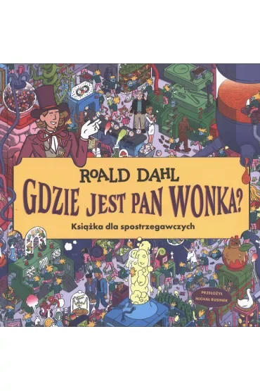 Gdzie jest Pan Wonka? Książka dla spotrzegawczych