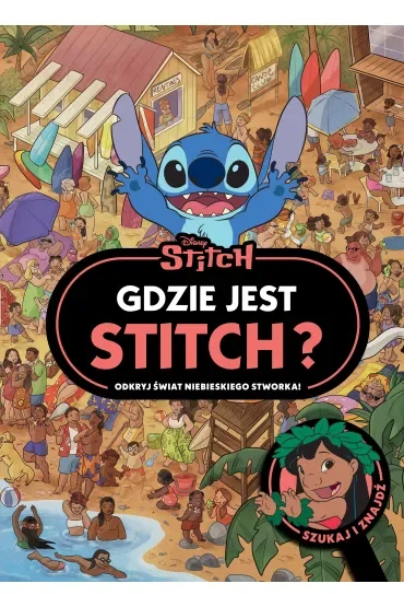 Gdzie jest Stitch? Odkryj świat niebieskiego stworka. Szukaj i znajdź. Disney Stitch