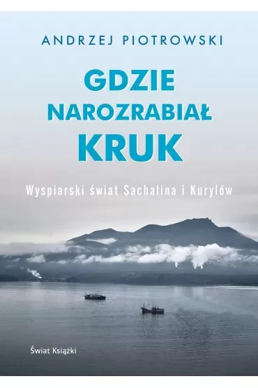 Gdzie narozrabiał kruk. Wyspiarski świat Sachalina i Kurylów