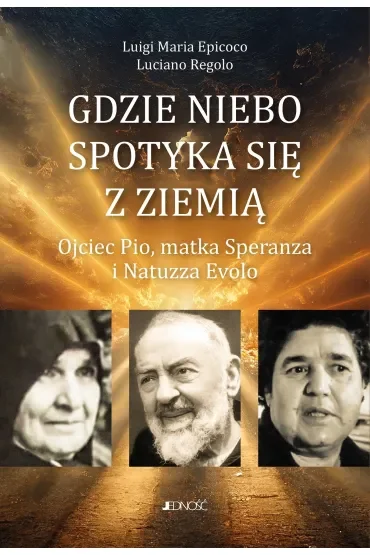 Gdzie niebo spotyka się ziemią. Ojciec Pio, matka Speranza i Natuzza Evolo