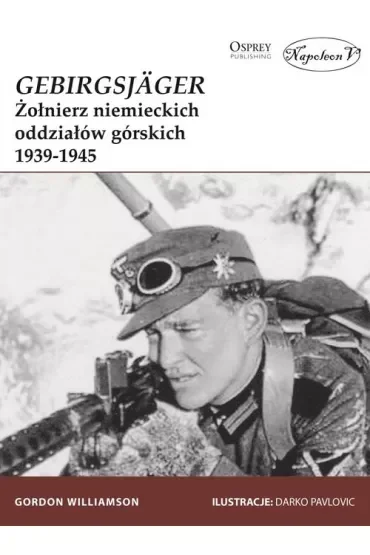 GebirgsJager Żołnierz niemieckich oddziałów górskich 1939-1945