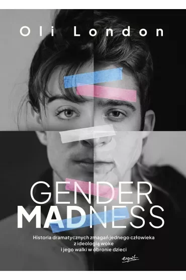 Gender Madness. Historia dramatycznych zmagań jednego człowieka z ideologią woke i jego walki w obronie dzieci