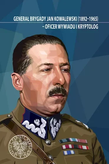 Generał brygady Jan Kowalewski (1892-1965) - oficer wywiadu i kryptolog
