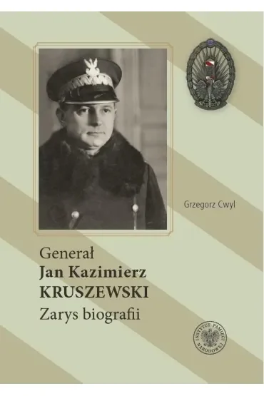 Generał Jan Kazimierz Kruszewski . Zarys biografii