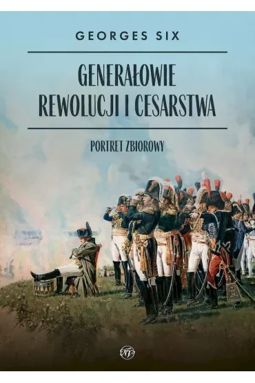 Generałowie Rewolucji i Cesarstwa. Portret zbiorowy