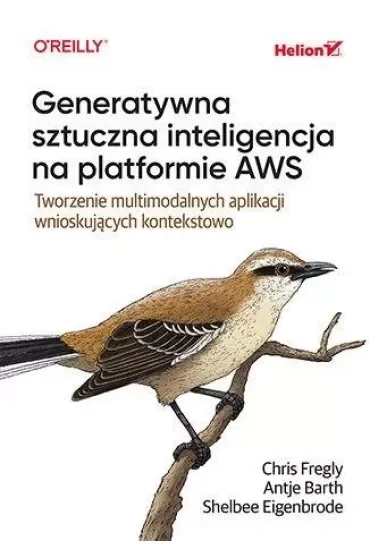 Generatywna sztuczna inteligencja na platformie AWS. Tworzenie multimodalnych aplikacji wnioskujących kontekstowo