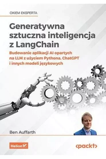 Generatywna sztuczna inteligencja z LangChain. Budowanie aplikacji AI opartych na LLM z użyciem Pythona, ChatGPT i innych modeli językowych