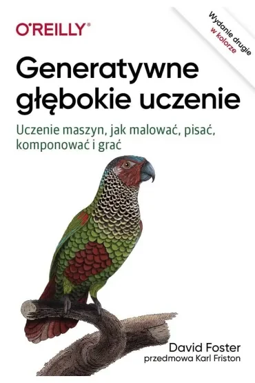 Generatywne głębokie uczenie. Uczenie maszyn, jak malować, pisać, komponować i grać