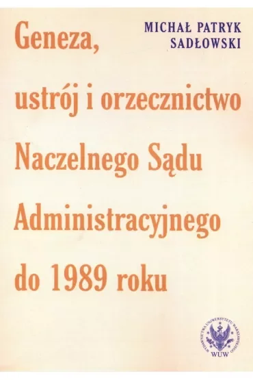 Geneza, ustrój i orzecznictwo Naczelnego Sądu Administracyjnego do 1989 roku